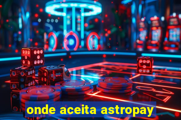 onde aceita astropay