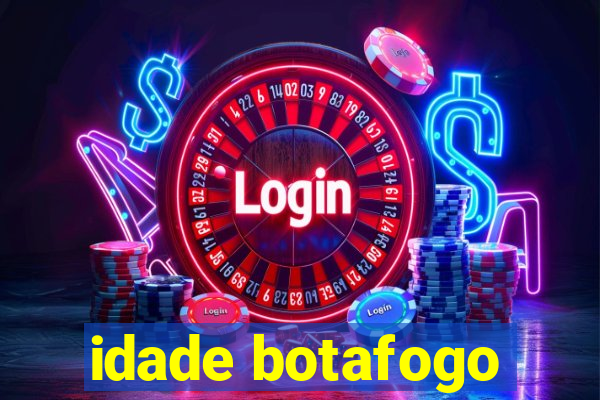 idade botafogo