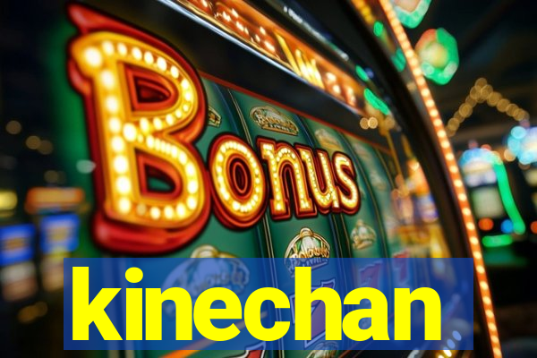 kinechan
