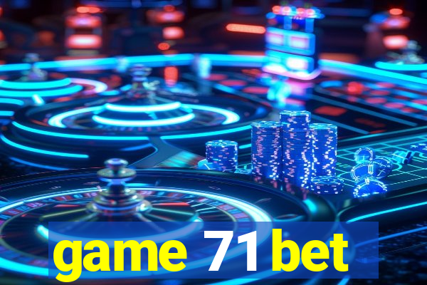 game 71 bet