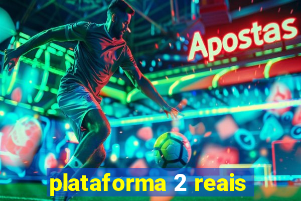 plataforma 2 reais