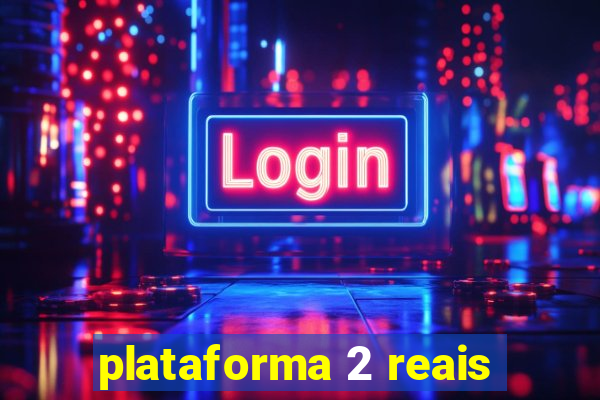 plataforma 2 reais