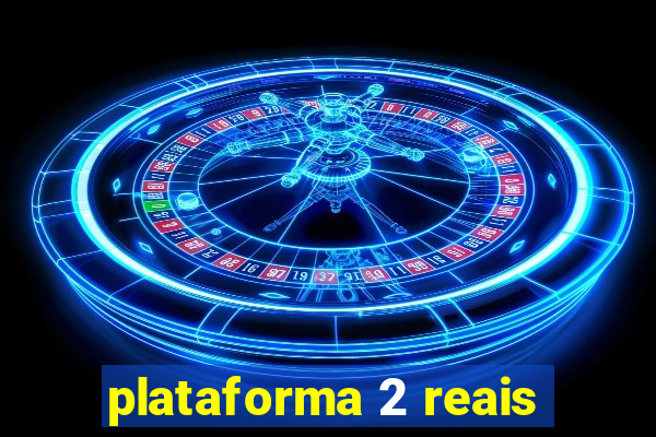 plataforma 2 reais