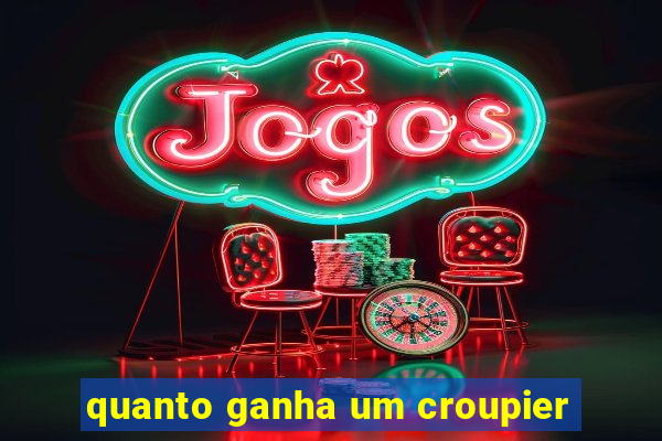 quanto ganha um croupier