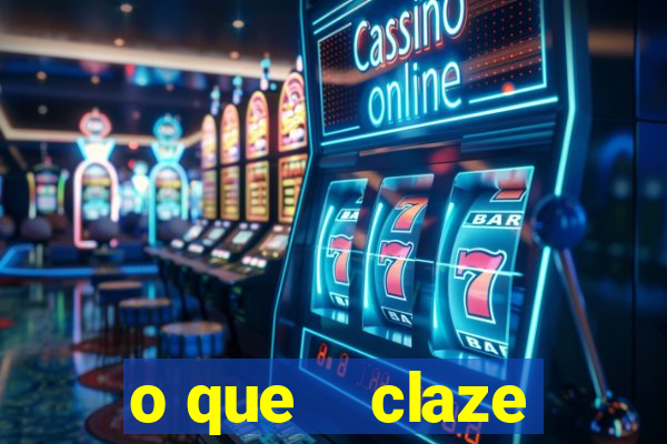 o que    claze