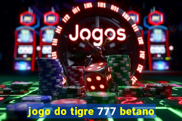jogo do tigre 777 betano