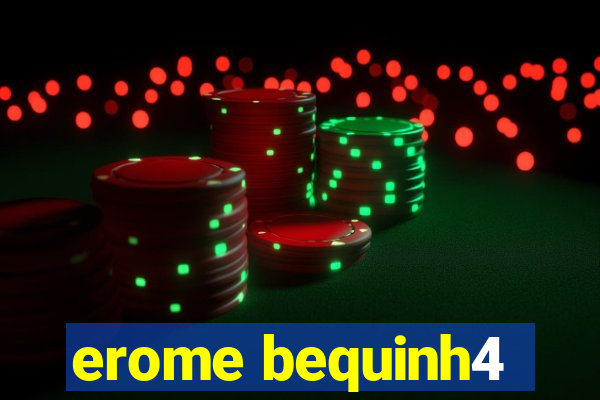 erome bequinh4