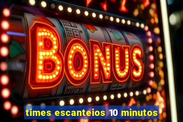 times escanteios 10 minutos