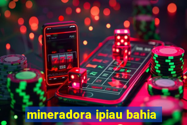 mineradora ipiau bahia