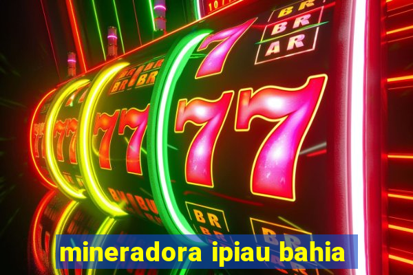 mineradora ipiau bahia