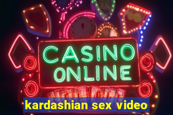kardashian sex video