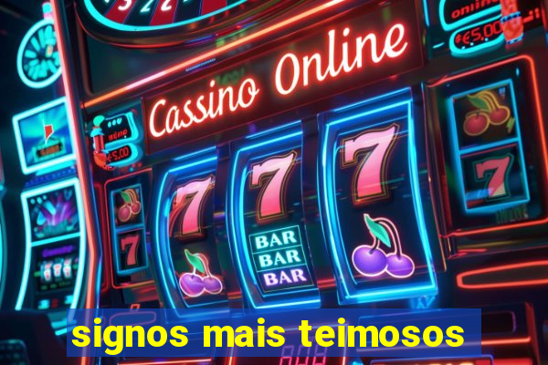 signos mais teimosos