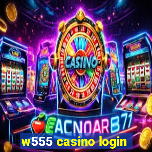 w555 casino login