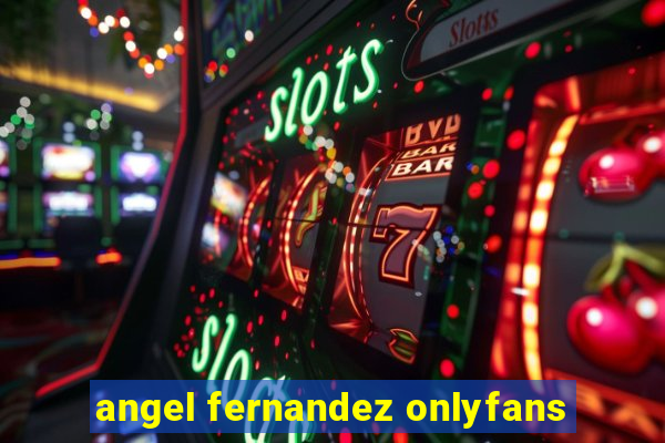 angel fernandez onlyfans