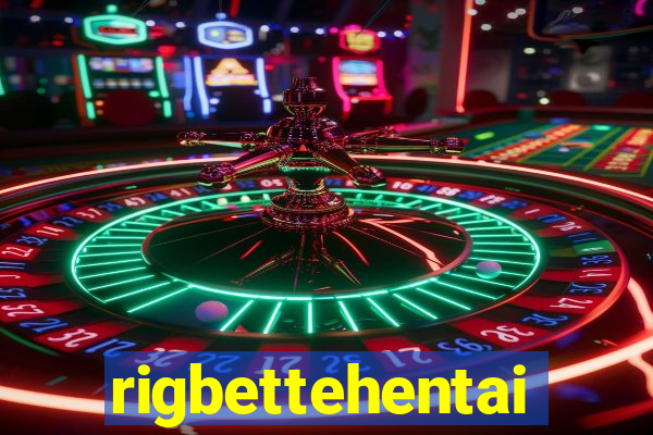 rigbettehentai