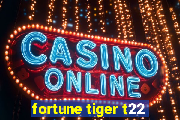 fortune tiger t22