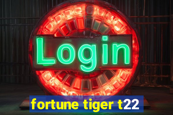 fortune tiger t22