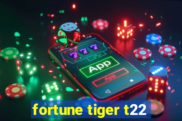 fortune tiger t22