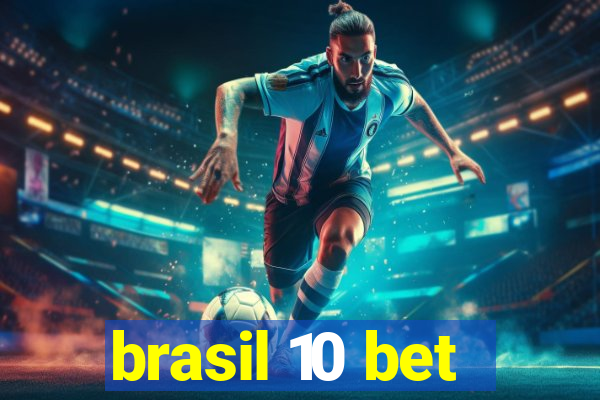 brasil 10 bet