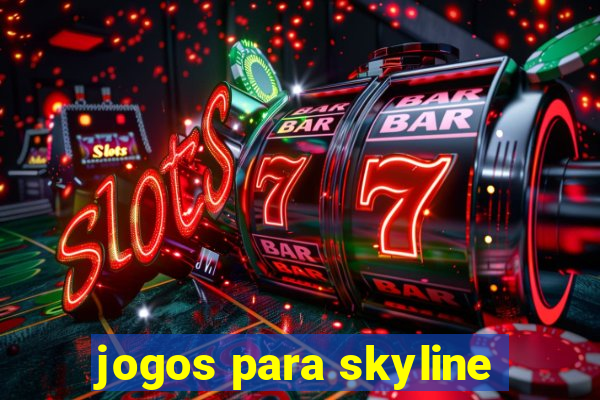 jogos para skyline