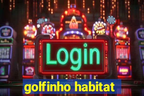 golfinho habitat
