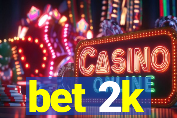 bet 2k