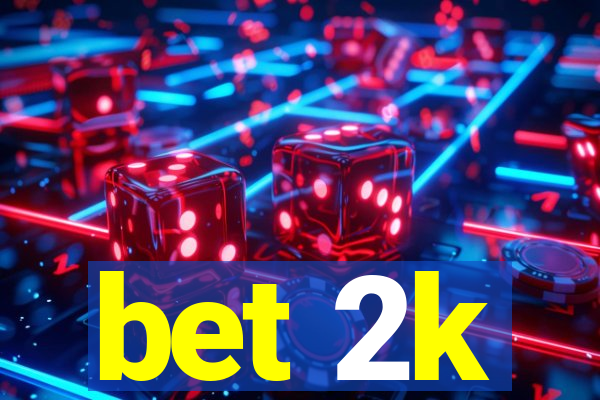 bet 2k