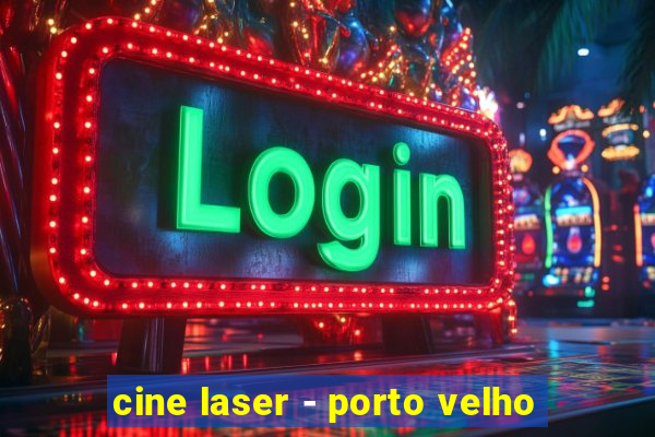 cine laser - porto velho