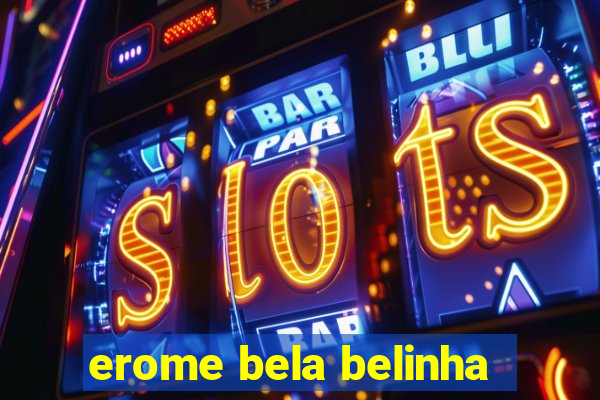 erome bela belinha