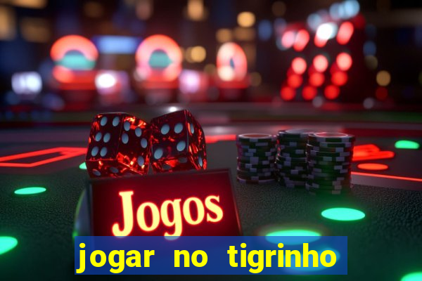 jogar no tigrinho sem deposito