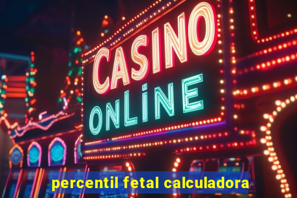 percentil fetal calculadora