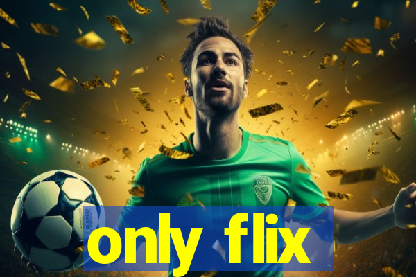 only flix