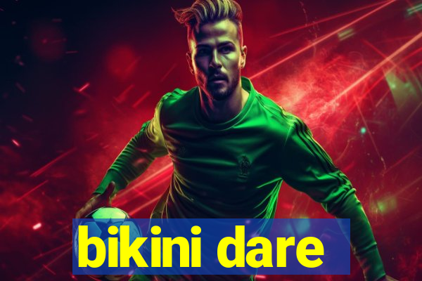 bikini dare