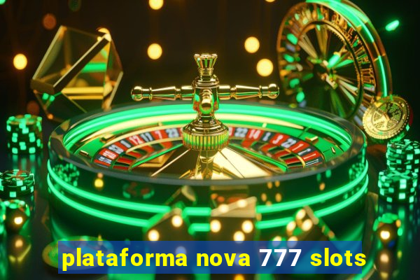 plataforma nova 777 slots