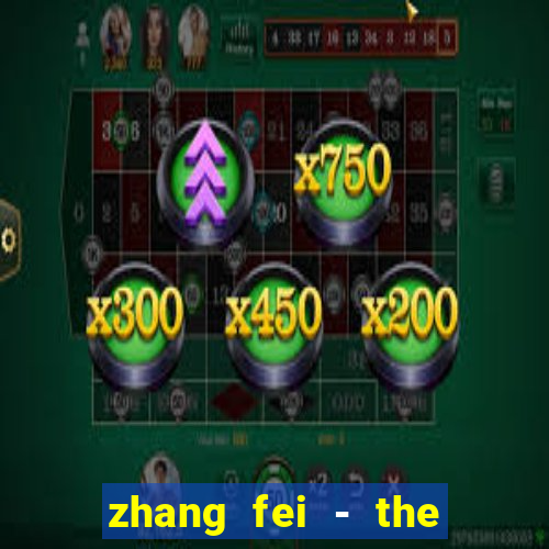 zhang fei - the abandoned son