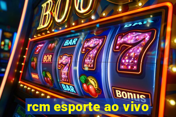 rcm esporte ao vivo