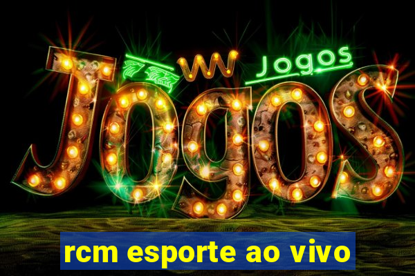 rcm esporte ao vivo