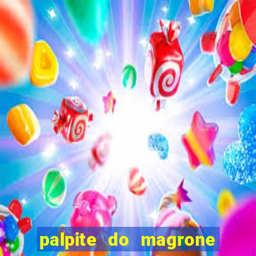 palpite do magrone para federal hoje