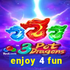 enjoy 4 fun