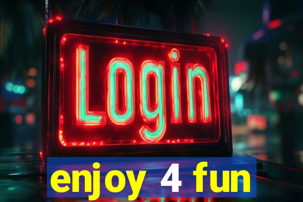 enjoy 4 fun