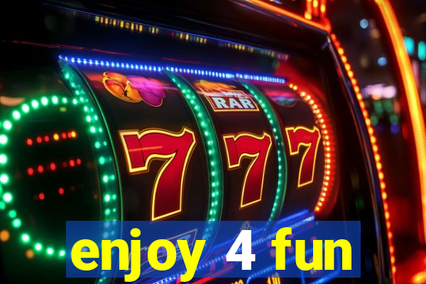 enjoy 4 fun
