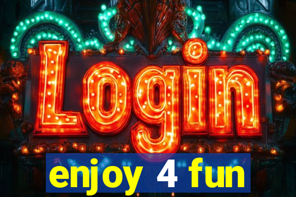 enjoy 4 fun