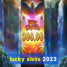 lucky slots 2023