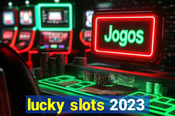 lucky slots 2023