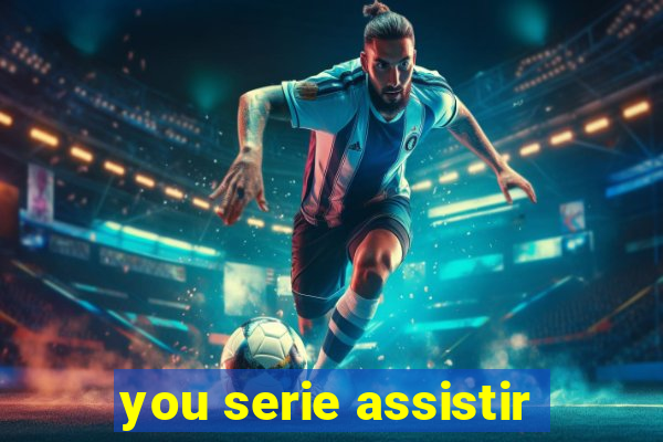 you serie assistir