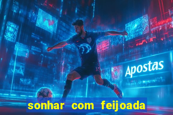 sonhar com feijoada jogo do bicho