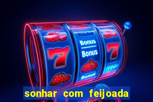 sonhar com feijoada jogo do bicho