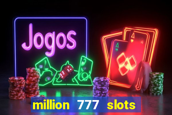 million 777 slots paga mesmo