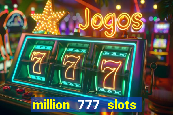 million 777 slots paga mesmo