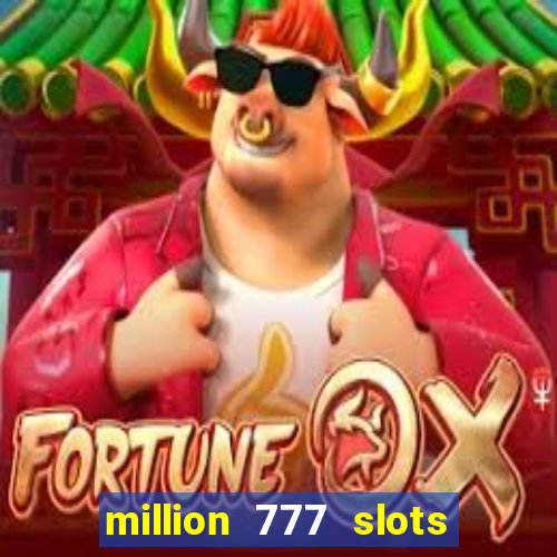 million 777 slots paga mesmo